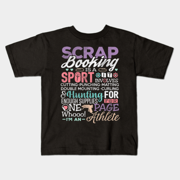 Scrapbook Shirt Scrapbooking Is A Sport Crafting Gift Scrapbook Kids TShirt TeePublic